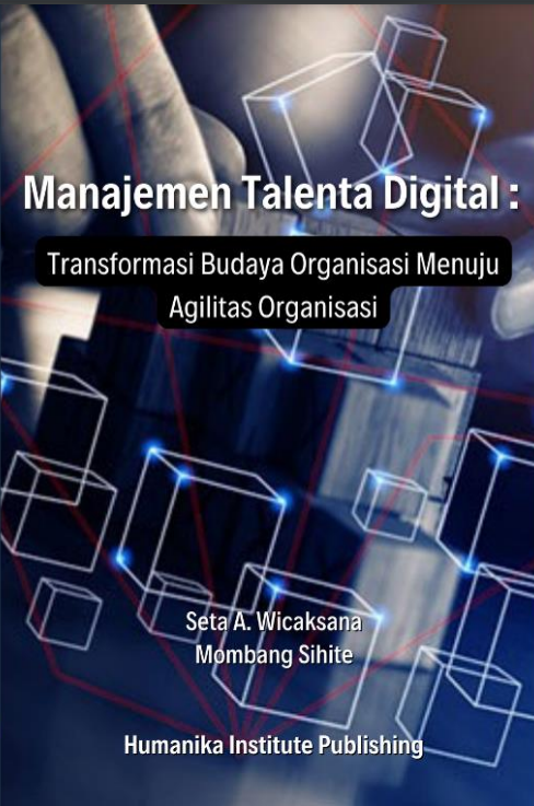 Manajemen Talenta Digital: Transformasi Budaya Organisasi Menuju Agilitas Organisasi (Kunci Sukses dalam Transformasi Digital)